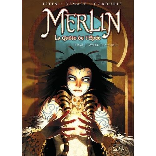 Merlin La Quête De L'épée Tome 3 - Swerg Le Maudit
