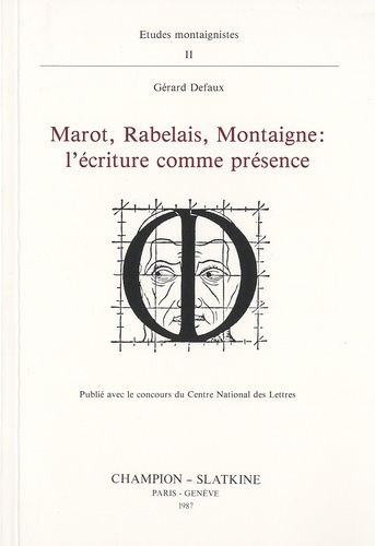 Marot, Rabelais, Montaigne : L'écriture Comme Présence