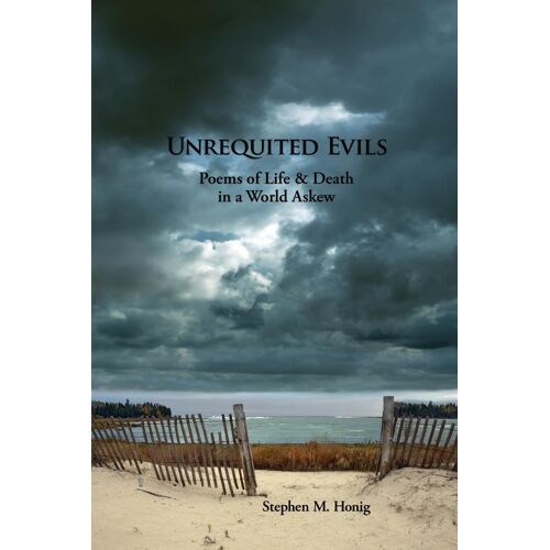 Unrequited Evils: Poems Of Life And Death In A World Askew