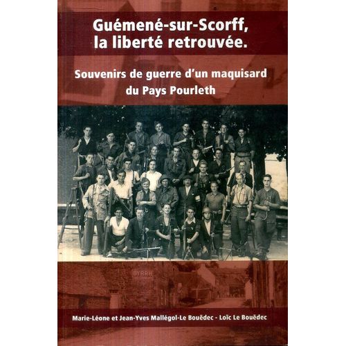 Guemene Sur Scorff La Liberte Retrouvee Souvenirs De Guerre D Un Maquisard Du Pays Pourleth Le Bouedec 2015