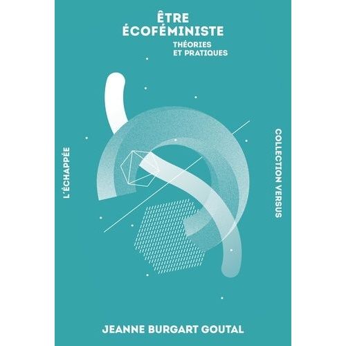 Etre Écoféministe - Théories Et Pratiques