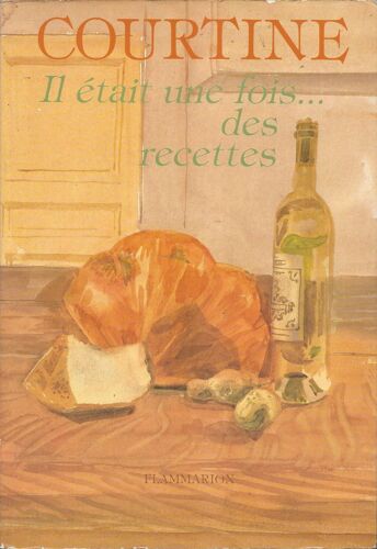 Il Était Une Fois Des Recettes - Robert Courtine - Flammarion 1984