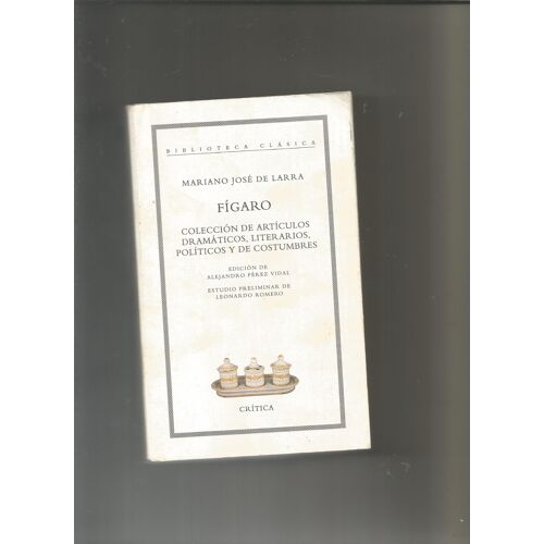 Figaro Collecion De Articulos Dramaticos Literarios Politicos Y De Costumbres Edicion De Alejandro Perez Vidal Estudio ,Preliminar De Leonardo Romero