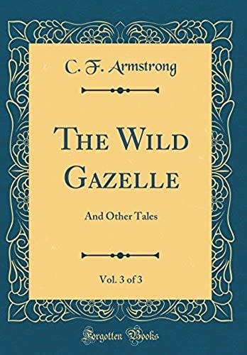 The Wild Gazelle, Vol. 3 Of 3: And Other Tales (Classic Reprint)