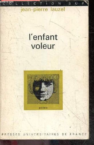 L Enfant Voleur - Collection Sup - Paideia - Divers Aspects Du Vol Chez L Enfant, Facteurs Etiologiques Du Vol De L Enfant, Personnalite De L Enfant Voleur, Conduite A Tenir