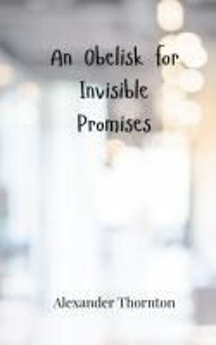 An Obelisk For Invisible Promises