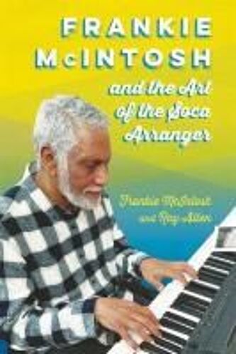 Frankie Mcintosh And The Art Of The Soca Arranger (Hardback)