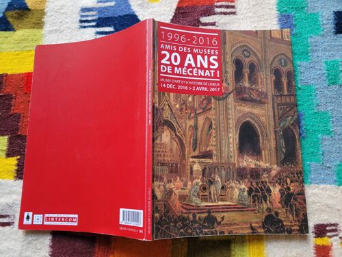 Amis Des Musées, 20 Ans De Mécénat ! ( 1996 - 2016 ). Exposition Au Musée D'art Et D'histoire De Lisieux Du 14/12/2016 Au 02/04/2017.