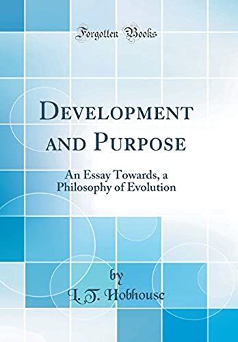 Development And Purpose: An Essay Towards, A Philosophy Of Evolution (Classic Reprint)