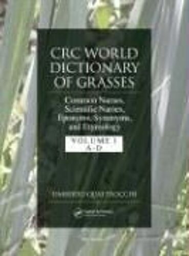 Crc World Dictionary Of Grasses: Common Names, Scientific Names, Eponyms, Synonyms, And Etymology: V. 2
