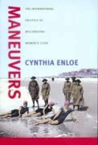 Maneuvers -  The International Politics Of Militarizing Women′S Lives