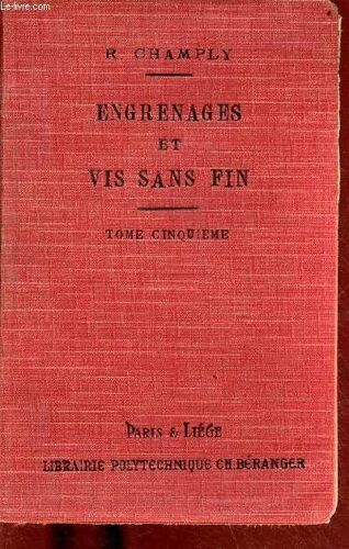 Nouvelle Encyclopédie Pratique Des Constructeurs, Mécaniciens, Chaudronniers, Électriciens - Tome 5 : Engrenages Et Vis Sans Fin Tracé, Calcul Et Taille Des Engranages Et Vis Sans Fin Machines(...)