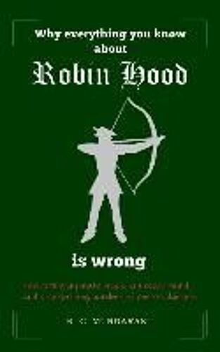 Why Everything You Know About Robin Hood Is Wrong