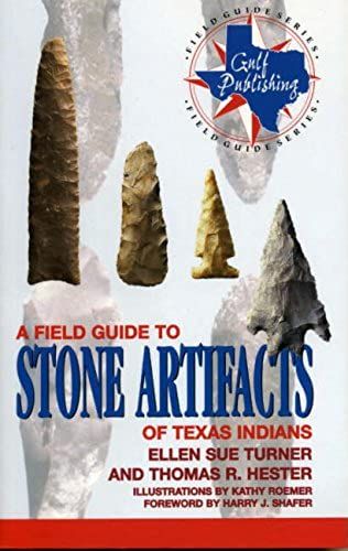 A Field Guide To Stone Artifacts Of Texas Indians
