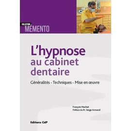 L'hypnose Au Cabinet Dentaire - Généralités, Techniques, Mise En Oeuvre