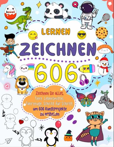 Zeichnen Lernen Alles 606: Erstellen Sie Ihre Eigene Kunst Mit Der Einfachen Schritt-Für-Schritt-Anleitung Zum Zeichnen Von Tieren, Lebensmitteln, Fahrzeugen Und Mehr