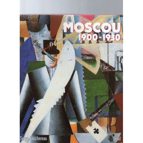 Moscou, 1900-1930 - Vie Quotidienne, Arts Plastiques, Litérature, Théâtre, Architecture, Musique, Cinéma