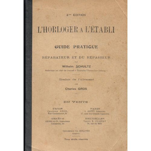 L'horloger À L'établi. Guide Pratique Du Réparateur Et Du Repasseur. 3ème Édition
