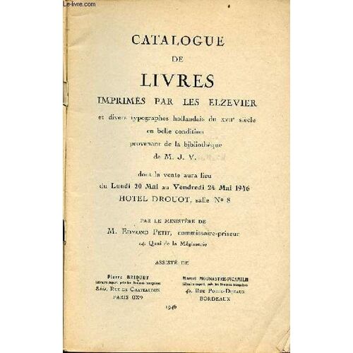 Catalogue De Livres Imprimés Par Les Elzevier Et Divers Typographes Hollandais Du Xviie Siècle En Belle Condition Provenant De La Bibliothèque De M.J.V. Dont La Vente Aura Lieu Du Lundi 20 Mai Au(...)
