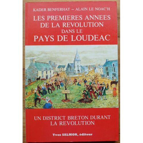 Les Premières Années De La Révolution Dans Le Pays De Loudéac - Un District Breton Durant La Révolution