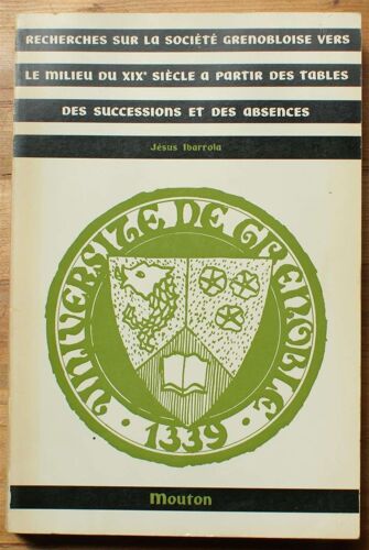 Recherches Sur La Société Grenobloise Vers Le Milieu Du Xixe Siècle À Partie Des Tables Des Successions Et Des Absences