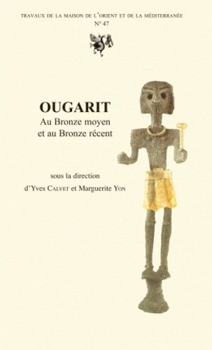 Ougarit Au Bronze Moyen Et Au Bronze Récent - Actes Du Colloque International Tenu À Lyon En Novembre 2001 "Ougarit Au Iie Millénaire Av - J.-C. Etat Des Recherches