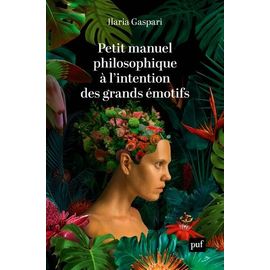 Petit Manuel Philosophique À L'intention Des Grands Émotifs