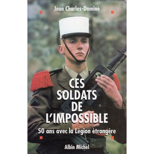 50 Ans Avec La Legion - Ces Soldats De L'impossible