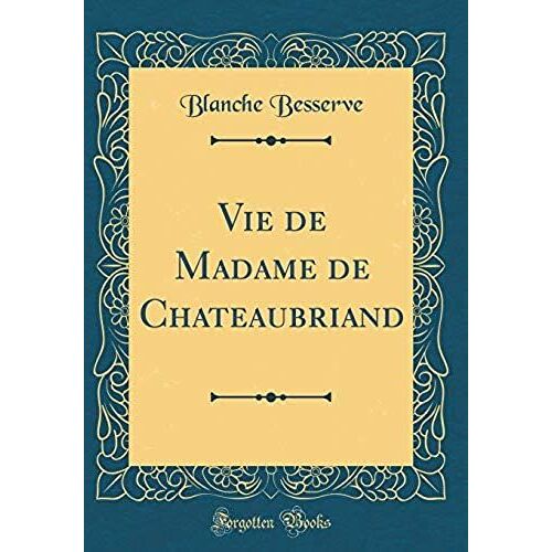 Vie De Madame De Chateaubriand (Classic Reprint)