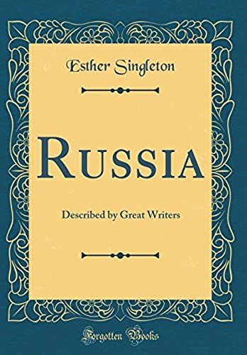Russia: Described By Great Writers (Classic Reprint)