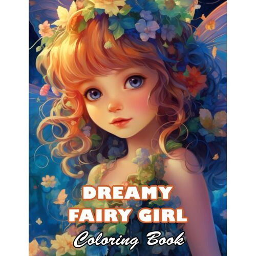Dreamy Fairy Girl Coloring Book: 100+ High-Quality Illustrations For All Fans