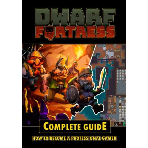 Dwarf Fortress Complete Guide