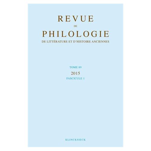 Revue De Philologie, De Littérature Et D'histoire Anciennes N° 89 Fascicule 1