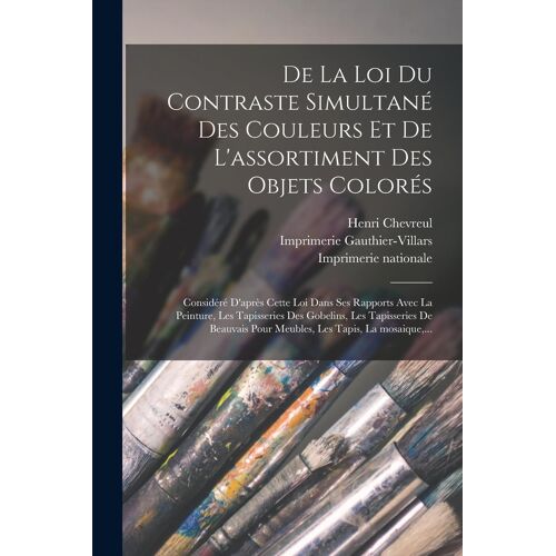 De La Loi Du Contraste Simultané Des Couleurs Et De L'assortiment Des Objets ColoréS: ConsidéRé D'aprèS Cette Loi Dans S