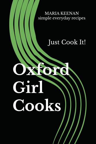 Oxford Girl Cooks: Just Cook It!
