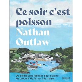 Ce Soir C'est Poisson - De Délicieuses Recettes Pour Cuisiner Les Produits De La Mer À La Maison