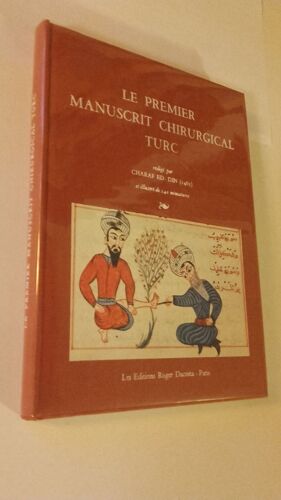 Le Premier Manuscrit Chirurgical Turc Redige Par Charaf Ed-Din (1465) Et Illustre De 140 Miniatures Tirage Limite Exemplaire Numerote