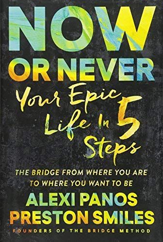 Now Or Never: Your Epic Life In 5 Steps