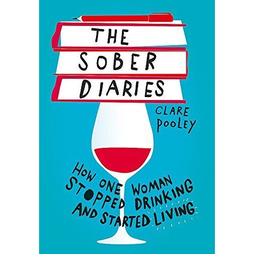 The Sober Diaries : How One Woman Stopped Drinking And Started Living
