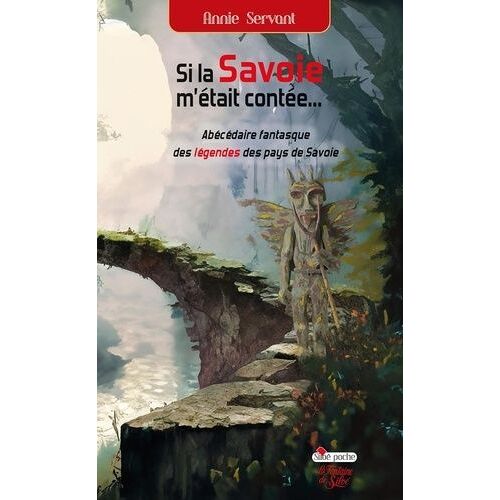 Si La Savoie M'était Contée... - Abécédaire Fantasque Des Légendes Des Pays De Savoie