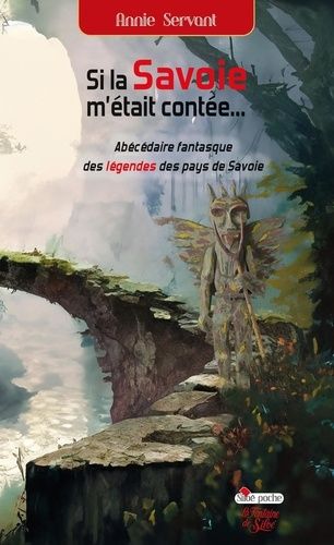 Si La Savoie M'était Contée... - Abécédaire Fantasque Des Légendes Des Pays De Savoie