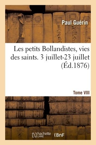 Les Petits Bollandistes, Vies Des Saints - 3 Juillet-23 Juillet- Tome Viii
