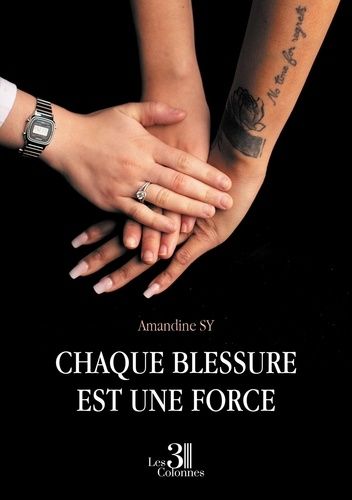 Chaque Blessure Est Une Force