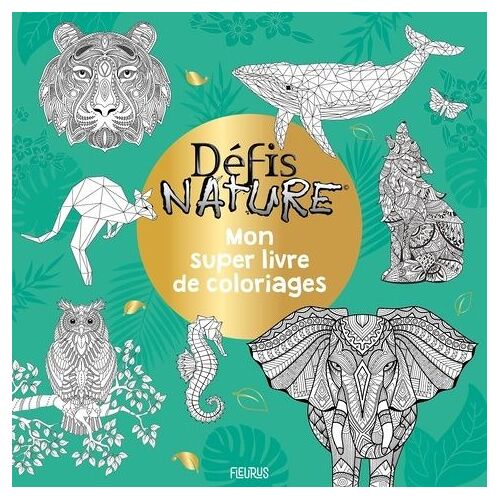 Mon Super Livre De Coloriages - Défis Nature (Animaux Extraordinaires)