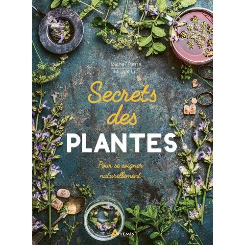 Secrets Des Plantes - Pour Se Soigner Naturellement