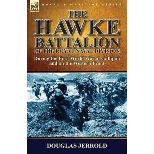 The Hawke Battalion Of The Royal Naval Division-During The First World War At Gallipoli And On The Western Front