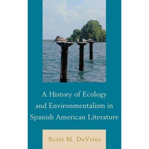 History Of Ecology And Environmentalism In Spanish American Literature