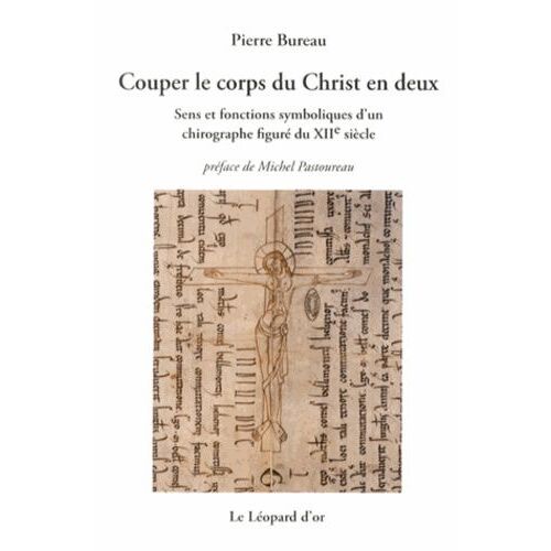 Couper Le Corps Du Christ En Deux - Sens Et Fonctions Symboliques D'un Chirographe Figuré Du Xiie Siècle