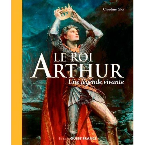 Le Roi Arthur - Une Légende Vivante
