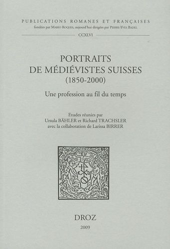 Portraits De Médiévistes Suisses (1850-2000) - Une Profession Au Fil Du Temps